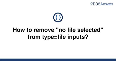 solved   remove  file selected  typefile toanswer