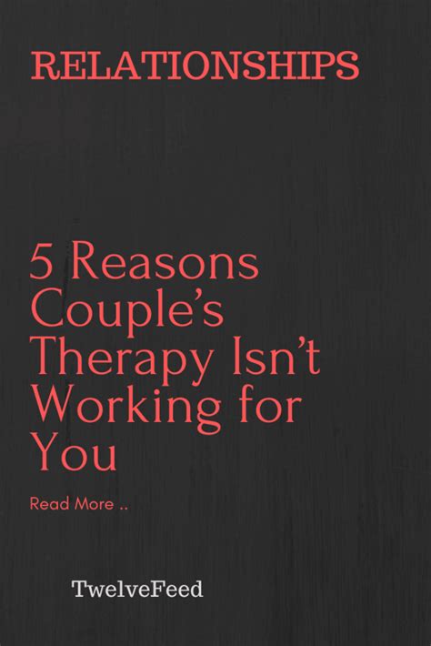 5 reasons couple s therapy isn t working for you the twelve feed