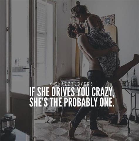 If She Drives You Crazy She S The Probably One Love Quotes Funny