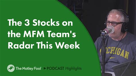 The 3 Stocks On The Mfm Teams Radar This Week The Motley Fool