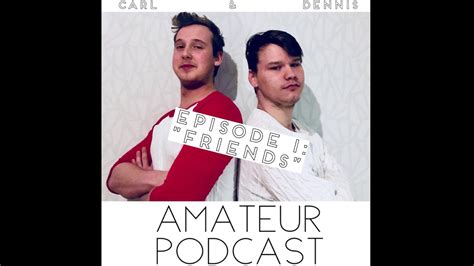 friends amateur podcast episode 1 youtube