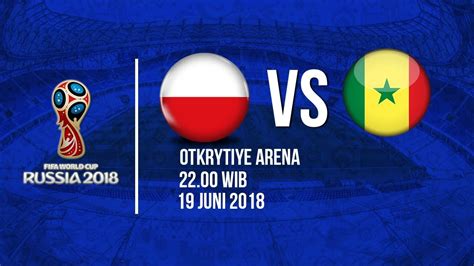 jadwal siaran langsung pertandingan laga polandia vs senegal di piala dunia 2018 youtube