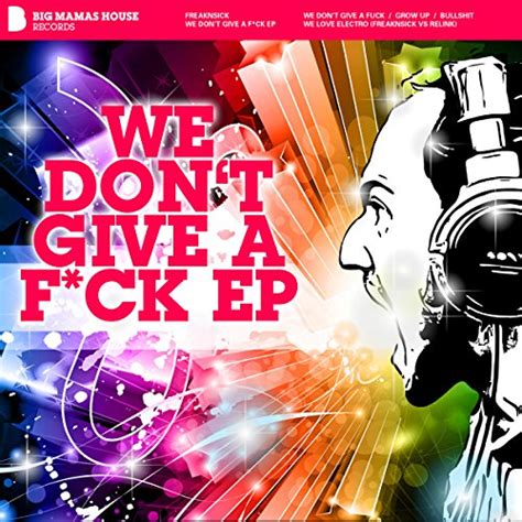 we don t give a f ck ep by freaknsick on amazon music