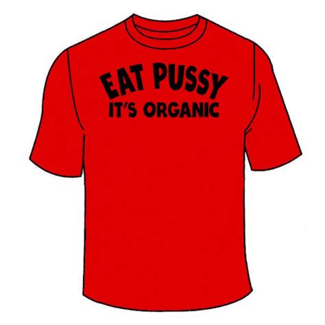 Eat Pussy Its Organic T Shirt Funny Sex Tees Tshirt Etsy