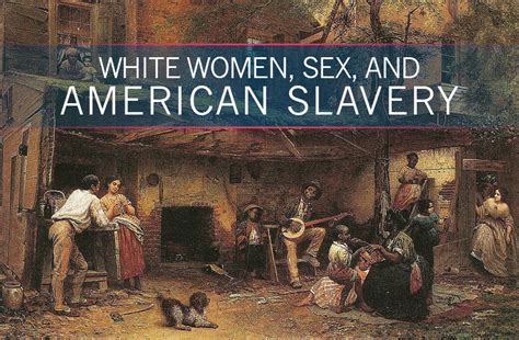 sexual relations between elite white women and enslaved men in the