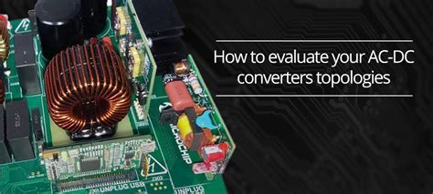 detailed evaluation   ac dc converter topology pays
