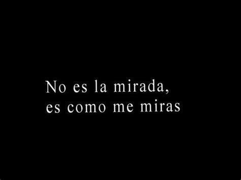 tu mirada  corta la respiracion realidades frases