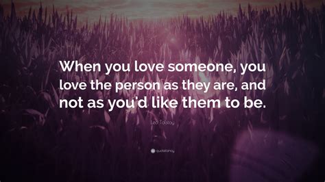 Leo Tolstoy Quote “when You Love Someone You Love The