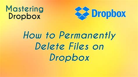 permanently delete files  dropbox youtube