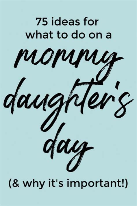 Why You Need A Mommy Daughter S Day And 75 Ideas For What To Do