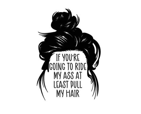 If Youre Gonna Ride My Ass At Least Pull My Hair Window Decal Pull My