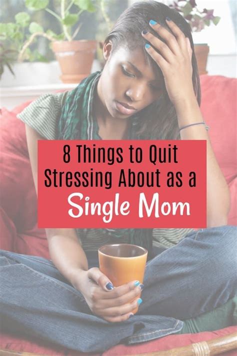 8 things to quit stressing about as a single mom single mom life