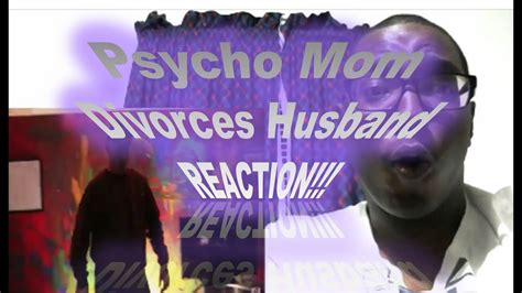 Psycho Mom Divorces Husband Insane Reaction Youtube