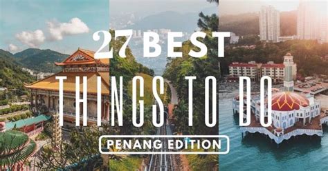 best things to do in penang top attractions places to visit in 2020