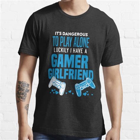 Its Dangerous To Play Alone Girlfriend Gamer T Shirt By