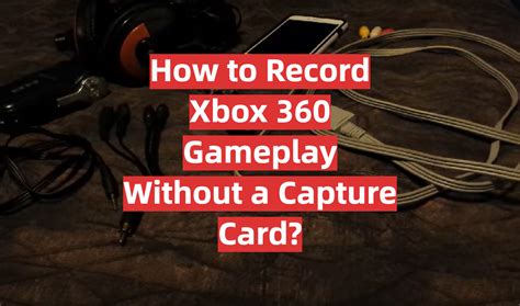 how to record xbox 360 gameplay without a capture card gamingprofy