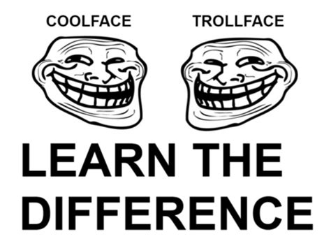 the difference learn it trollface coolface problem know your meme