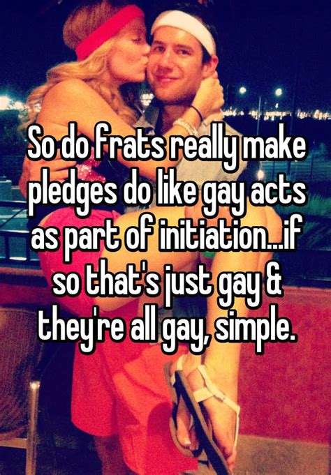 So Do Frats Really Make Pledges Do Like Gay Acts As Part Of Initiation