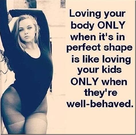 love your body now love love and it helps me get through the days