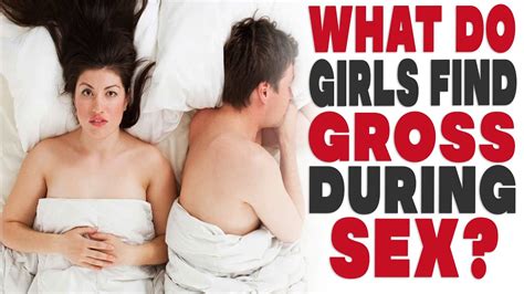 What Do Girls Find Gross During Sex Youtube