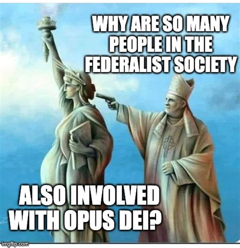 federalist society opus dei imgflip
