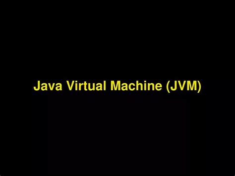 Ppt Java Virtual Machine Jvm Powerpoint Presentation Free Download