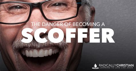 The Danger Of Becoming A Scoffer Radically Christian