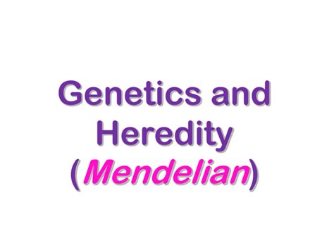 Genetics And Heredity Mendelian