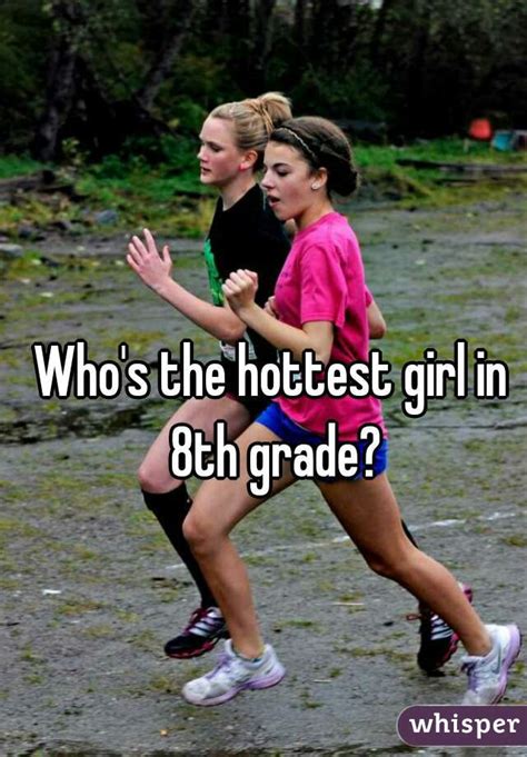 Who S The Hottest Girl In 8th Grade