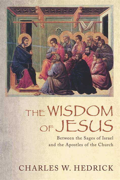 The Wisdom Of Jesus By Charles W Hedrick Read Online