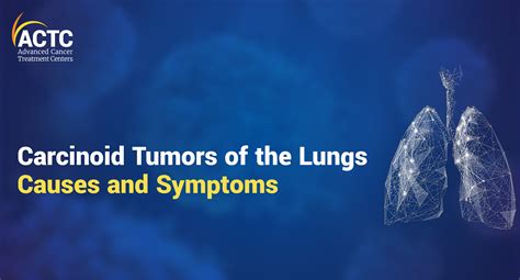 Lung Carcinoid Tumor Causes And Symptoms Actc