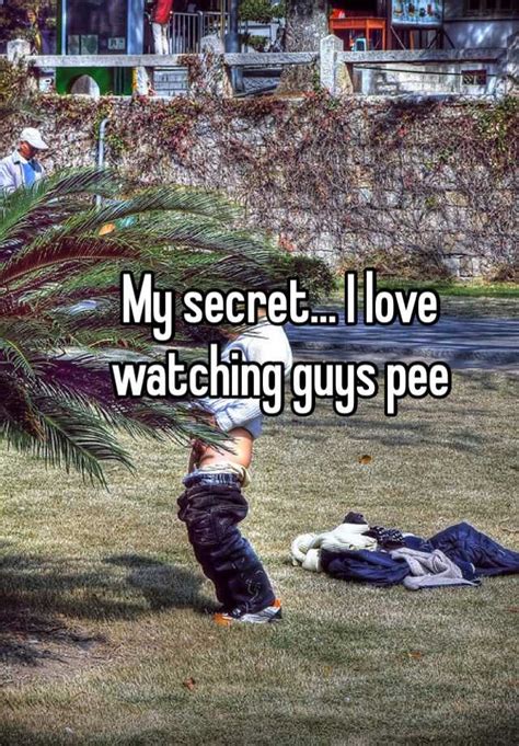My Secret I Love Watching Guys Pee