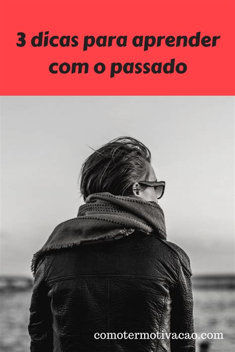 3 dicas para aprender com o passado motivação dicas e oração portugues