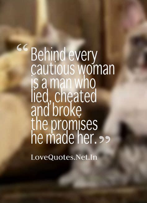 behind every cautious woman is a man who lied cheated and broke the