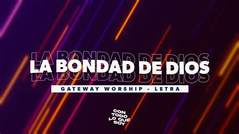 La Bondad De Dios Letra Gateway Worship Youtube