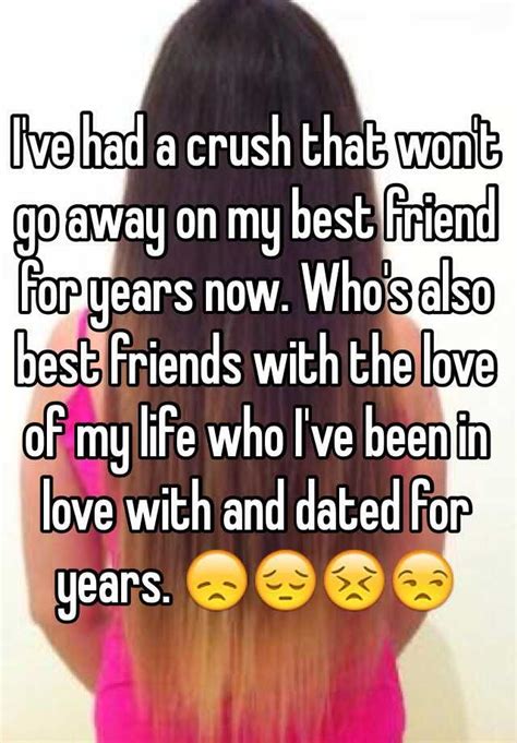 I Ve Had A Crush That Won T Go Away On My Best Friend For Years Now