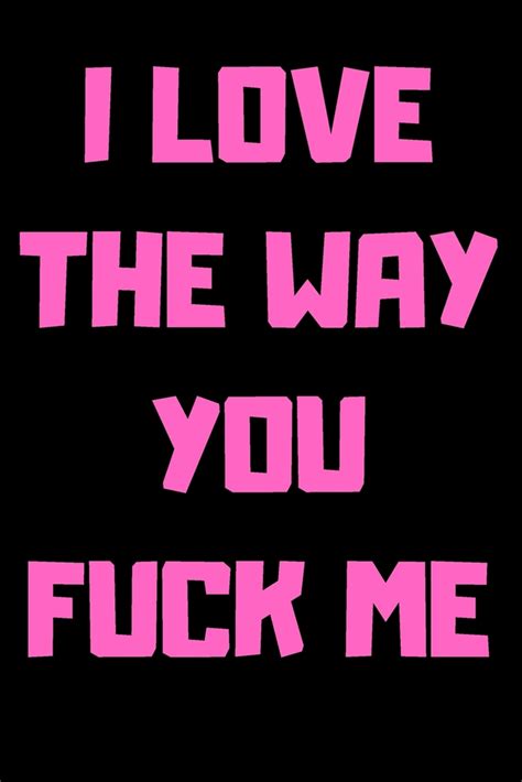 I Love The Way You Fuck Me Valentines Day Notebook Valentines Day