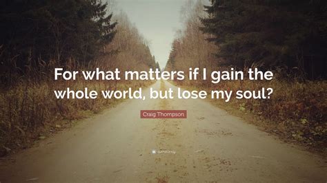 craig thompson quote   matters   gain   world  lose  soul