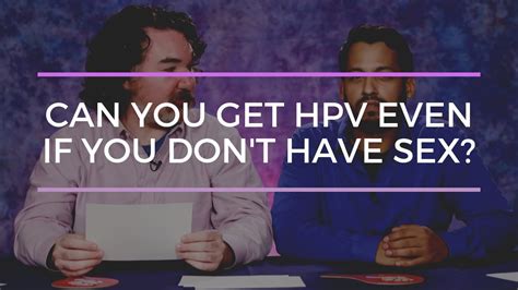can you get hpv even if you don t have sex youtube
