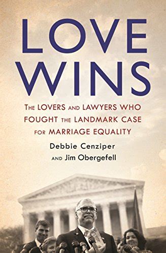 love wins the lovers and lawyers who fought the landmark