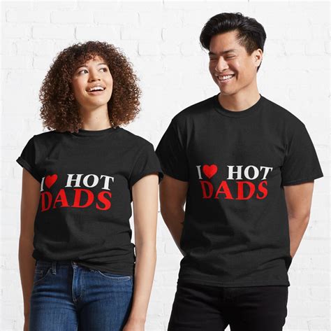 I Love Hot Dads I Love Heart Hot Dads T Shirt By Teesbyalioui
