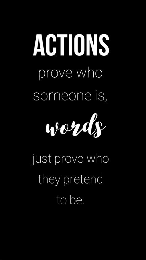 actions prove    words  prove   pretend