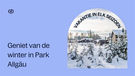geniet van de winter  park allgaeu vakantie  elk seizoen center parcs youtube