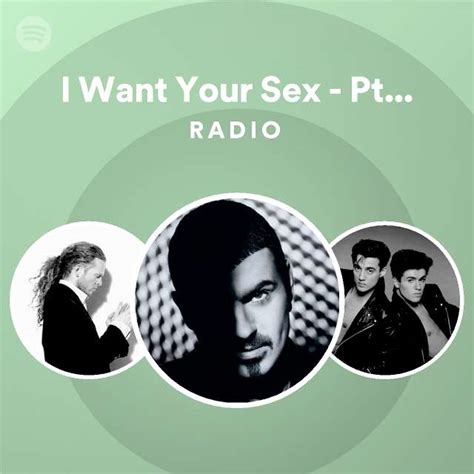 I Want Your Sex Pts 1 And 2 Remastered Radio Playlist By Spotify