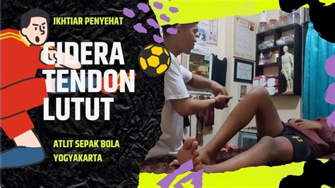 Ikhtiar Penyehat Cedera Twndon Lutut Atlit Sepak Bola Yogyakarta Youtube