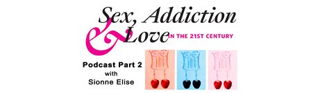 episode 49 sex addiction and love pt 2 interview with sionne elise