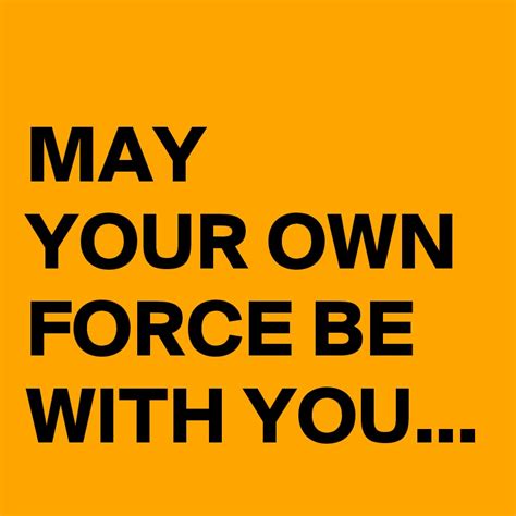 May Your Own Force Be With You Post By Blackjackuar On Boldomatic