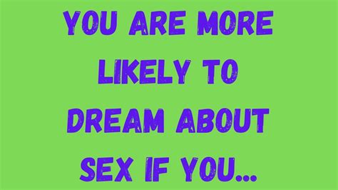 Psychological Facts About Dream Youre More Likely Dream About Sex If
