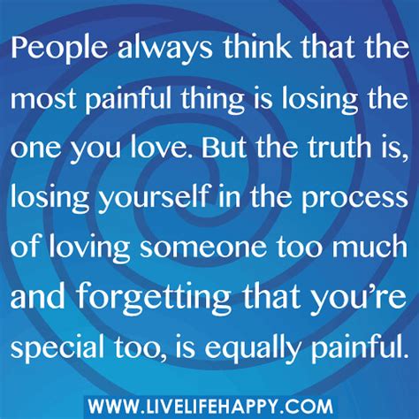 People Always Think That The Most Painful Thing Is Losing The One You