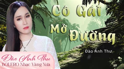 Cô Gái Mở Đường Đào Anh Thư Nhạc Vàng Xưa Hây Nhất Youtube